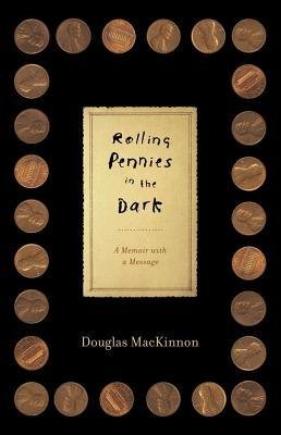 An excerpt from Douglas MacKinnon's "Rolling Pennies in the Dark"